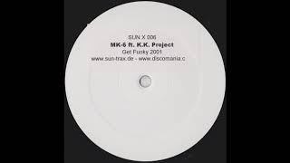 MK-6 Ft. K.K. Project - Get Funky 2001 (Jay Frog's Grosser Club Mix)