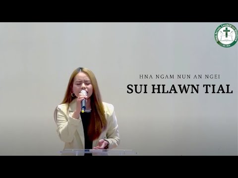 Hna Ngam Nun An Ngei || Sui Hlawn Tial
