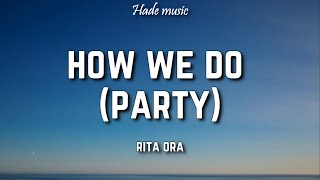 Rita Ora - How We Do (Party) [Lyrics]