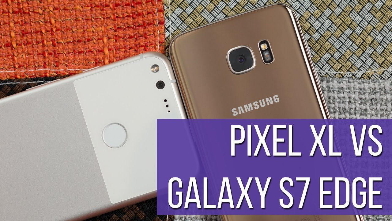 Google Pixel XL vs Samsung Galaxy S7 edge