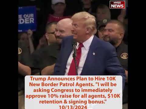 Trump Announces Hire 10K New Border Patrol Agents 10% raise $10K retention & signing bonus; new age