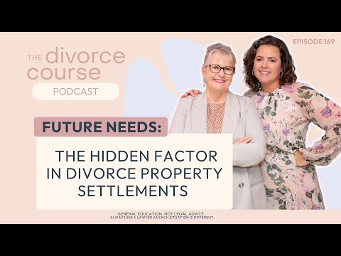 Watch — Future needs, the hidden factor in divorce property settlements — Family Law Australia