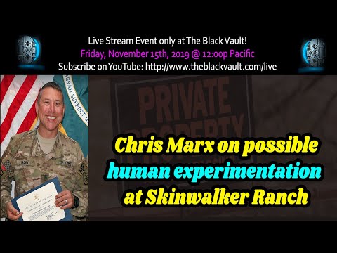 Chris Marx on Skinwalker Ranch, AAWSAP and Possible Human Experimentation