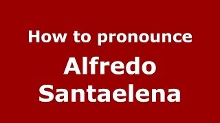How to pronounce Alfredo Santaelena
