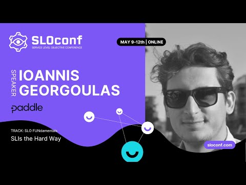 SLOconf 2022: Ioannis Georgoulas - SLIs The Hard Way