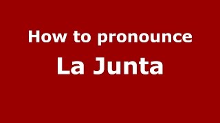 How to pronounce La Junta