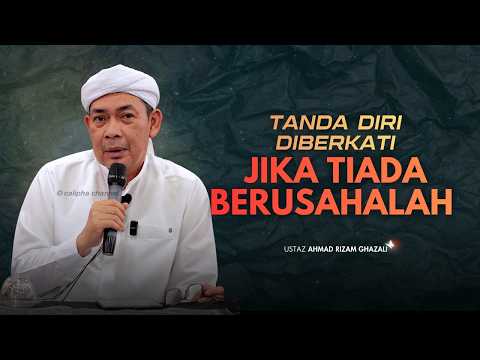 USTAZ AHMAD RIZAM - TANDA DIRI DIBERKATI  JIKA TIADA BERUSAHALAH