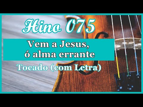 Hino 75 CCB (Com Letra) Vem a Jesus ó alma errante, Hinário 5 CCB Tocado Quarteto de Cordas