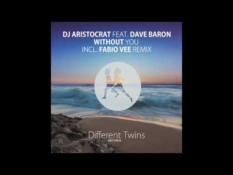 DJ Aristocrat feat. Dave Baron - Without You (Fabio Vee Remix) [Different Twins Records]