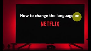How to Change the Language on Netflix