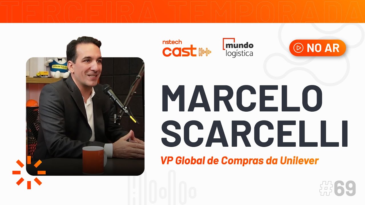 #69 Marcelo Scarcelli da Unilever: De trainee a VP Global de Compras