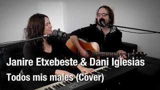 Todos mis males - Janire Etxebeste &amp; Dani Iglesias (cover Sidecars)