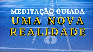 MEDITAO GUIADA MANIFESTAR NOVA REALIDADE