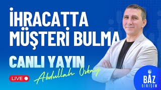 İhracatta Müşteri Bulma Teknikleri | Hızlı ve Etkili Yöntemler