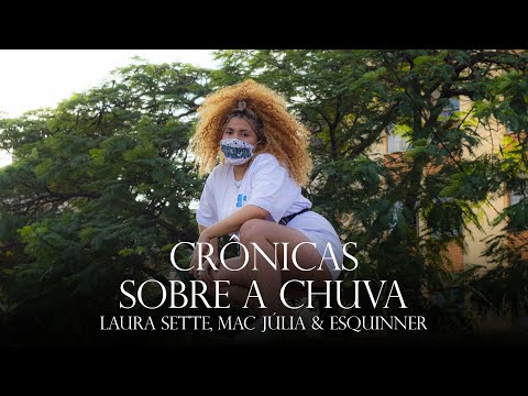 Crônicas #02 - Sobre a Chuva | Laura Sette X Mac Julia X Esquinner X Kaiô Prods