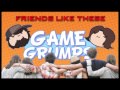 Game Grumps Remix - Friends Like These 
