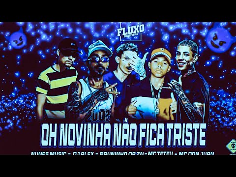 BREGÃ FUNK BRUNINHO DA ZN, NUNES MUSIC, DJ ALEX, MC DON JUAN E MC TETEU - OH NOVINHA NÃO FICA TRISTE
