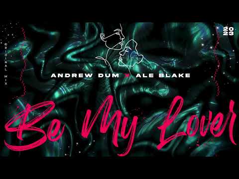 Andrew Dum x Ale Blake - Be My Lover [Original Mix]