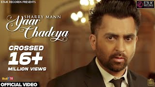 Yaar Chadeya | Sharry Mann | Rav Hanjra | Snappy | Official Video | E3UK Records