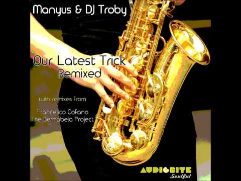 Manyus & Dj Troby   Our Latest Trick The Bernabela Project Remix) [Audiobite Soulful]