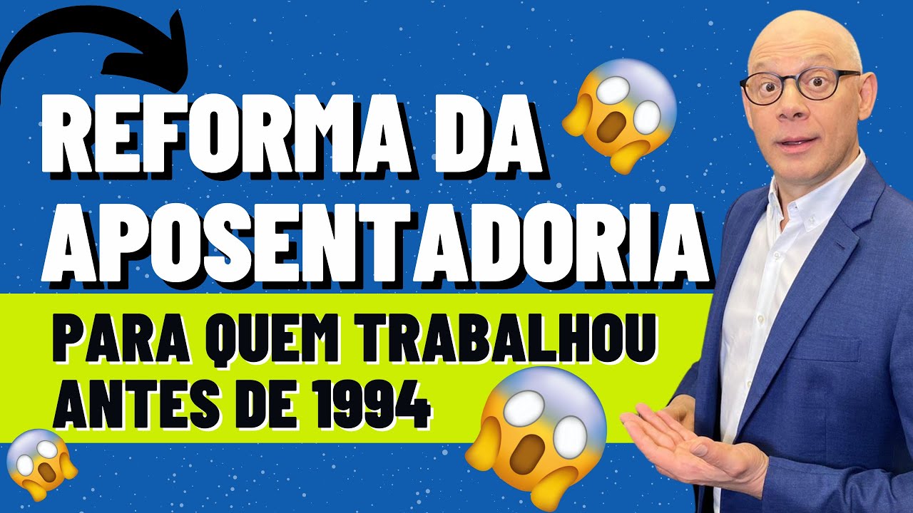 Reforma da aposentadoria 2025: Vantagens para quem contribuiu antes de 1994