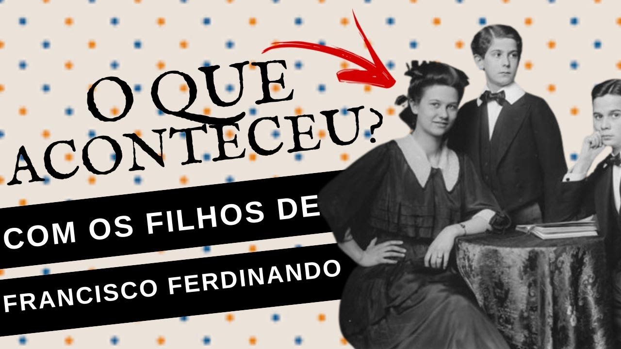 O QUE ACONTECEU COM OS FILHOS DE FRANCISCO FERDINANDO E SOPHIA CHOTEK?