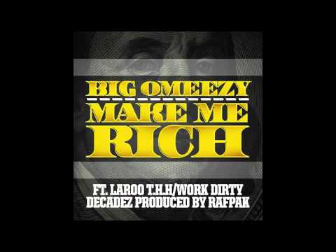 Big Omeezy -Make Me Rich, Feat. Laroo T.H.H, Work Dirty, Decadez