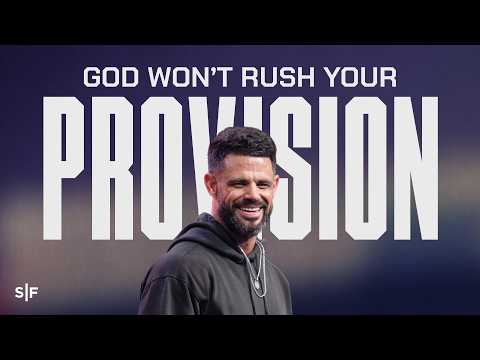 God Won't Rush Your Provision | Steven Furtick