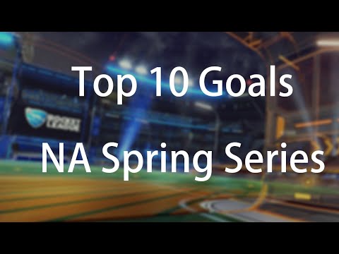 Top 10 Goals  - Rocket League NA Spring Series Day2
