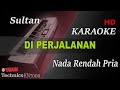 DI PERJALANAN SULTAN NADA RENDAH PRIA KARAOKE
