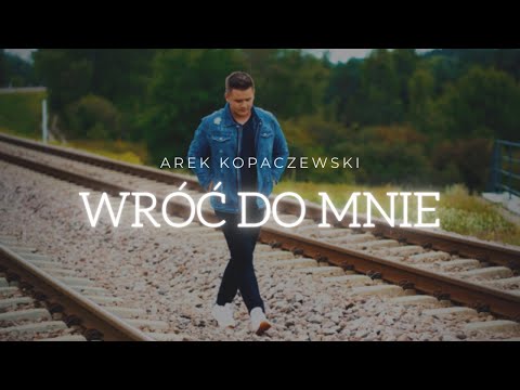 Arek Kopaczewski – Wróć do mnie (Official Video)