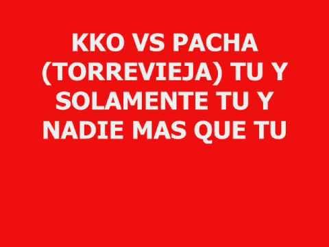 Tú Y Solamente Tú, Y Nadie Más Que Tú - KKO vs PACHA TORREVIEJA