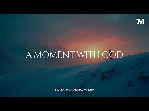 A MOMENT WITH GOD - Instrumental  Worship Music For Prayer