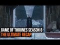 The Ultimate Game of Thrones Season 8 recap