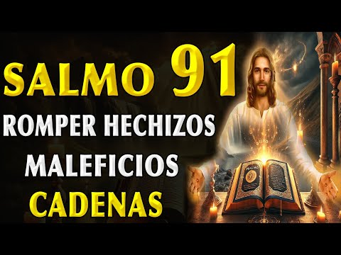 SALMO 91 ORACIÓN TO BREAK SPELLS Y MALDICIONES, CHAINS Y PROTECTING THE SOUL