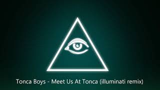 Tonca Boys - Meet Us At Tonca (Illuminati Remix)