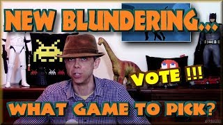 New Blundering - What Game to PIck ?