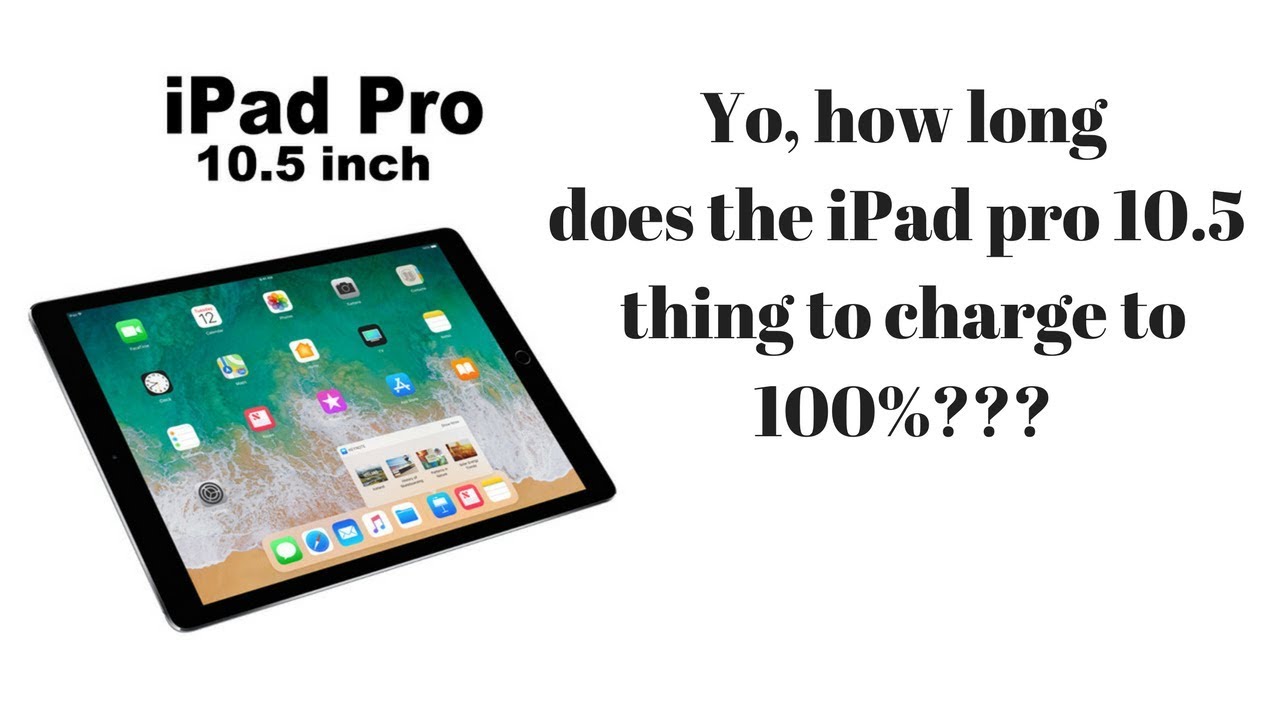 iPad Pro 10.5 Battery Charging Test - How long does it take?