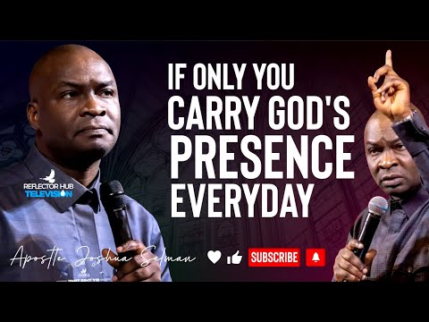 3 POWERFUL WAYS TO CARRY GOD'S PRESENCE EVERYDAY - APOSTLE JOSHUA SELMAN
