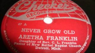 ARETHA FRANKLIN - NEVER GROW OLD / YOU GROW CLOSER - J-V-B 47 - 1956 / CHECKER 861 - 1957