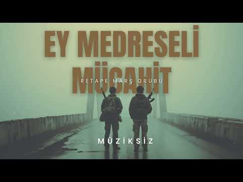 Ey Medreseli Mücahit (Müziksiz)  |  ReTape Marş Grubu