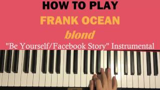 HOW TO PLAY - Frank Ocean - Be Yourself/Facebook Story [Instrumental Loop] (Piano Tutorial)