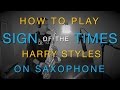 How To Play SIGN OF THE TIMES By Harry STYLES On SAXOPHONE