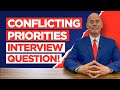 CONFLICTING PRIORITIES Interview Question & TOP-SCORING ANSWERS!