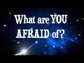 What Are You Afraid Of