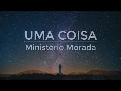 Uma Coisa - Ministério Morada (Letra)