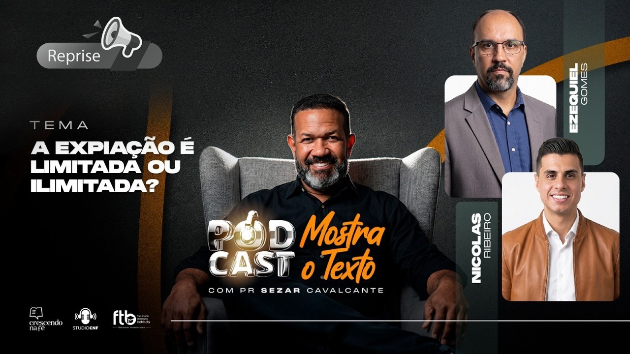 A EXPIAÇÃO É LIMITADA OU ILIMIDATA? EZEQUIEL GOMES, NICOLAS RIBEIRO E PR. SEZAR - "REPRISE"