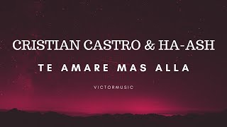 CRISTIAN CASTRO &amp; HA ASH - TE AMARE MAS ALLA (LETRA)