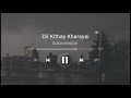 Dil Kithay Kharayai Bholeya Zahoor Ahmad Lohar Slowed Reverb