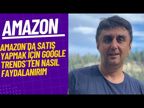 Amazon`da Satış Yapmak için  Google Trends`ten  Nasıl Faydalanırım